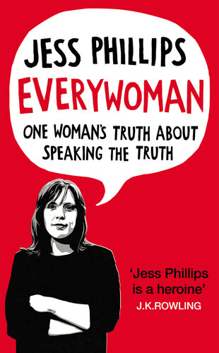 Everywoman One Womans Truth About Speaking The Truth Jess Phillips