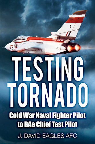 Testing Tornado Cold War Naval Fighter Pilot To Bae Chief Test Pilot J David Eagles