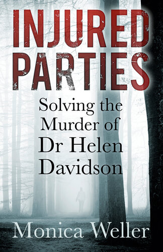 Injured Parties Solving The Murder Of Dr Helen Davidson Monica Weller