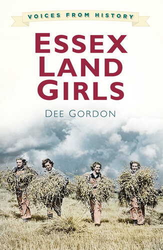 Voices From History Essex Land Girls Dee Gordon