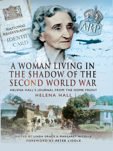 A Woman Living In The Shadow Of The Second World War Helena Halls Journal From The Home Front Helena Hall