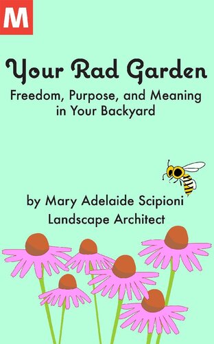 Your Rad Garden Freedom Purpose And Meaning In Your Backyard Mary Adelaide Scipioni