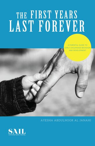 The First Years Last Forever Parental Guide To Early Childhood Behavior And Development Ayesha Abdulnoor Al Janahi