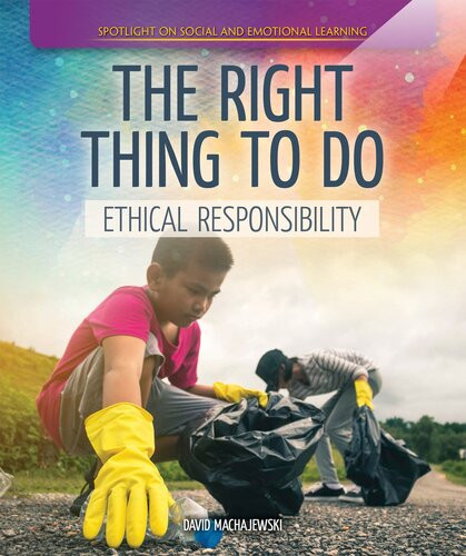 The Right Thing To Do Ethical Responsibility David Machajewski
