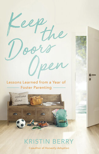 Keep The Doors Open Lessons Learned From A Year Of Foster Parenting Kristin Berry