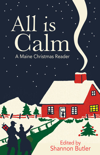 All Is Calm A Maine Christmas Reader Shannon Butler