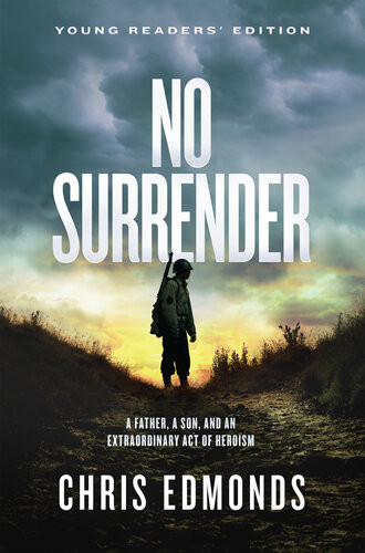 No Surrender Young Readers Edition A Father A Son And An Extraordinary Act Of Heroism Chris Edmonds