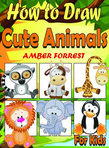 How To Draw Animals For Kids Learn To Draw Cute Animals Stepbystep Easy Drawing Instruction Book For Kids Amber Forrest
