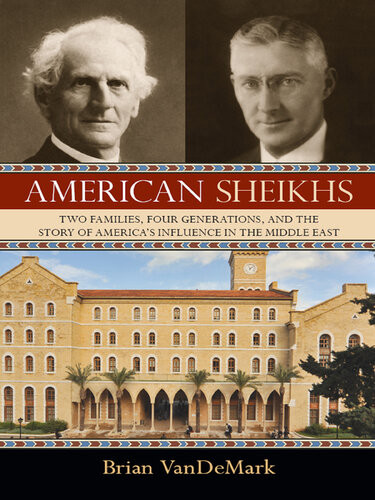 American Sheikhs Two Families Four Generations And The Story Of Americas Influence In The Middle East Brian Vandemark