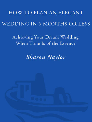 How To Plan An Elegant Wedding In 6 Months Or Less Achieving Your Dream Wedding When Time Is Of The Essence Sharon Naylor Toris