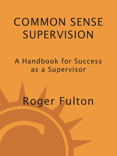 Common Sense Supervision A Handbook For Success As A Supervisor Roger Fulton
