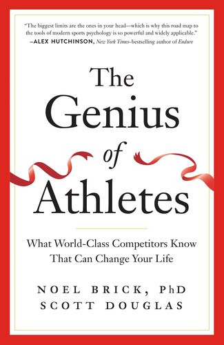 The Genius Of Athletes What Worldclass Competitors Know That Can Change Your Life Noel Brick