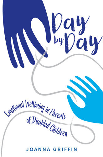 Day By Day Emotional Wellbeing In Parents Of Disabled Children Joanna Griffin
