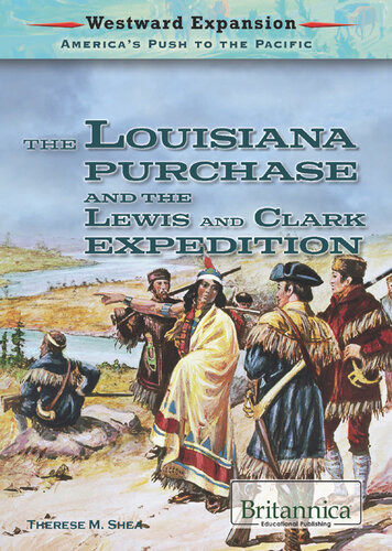The Louisiana Purchase And The Lewis And Clark Expedition Therese M Shea