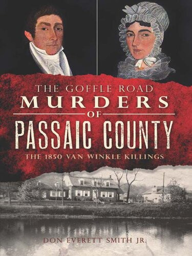 The Goffle Road Murders Of Passaic County The 1850 Van Winkle Killings Don Everett Smith Jr