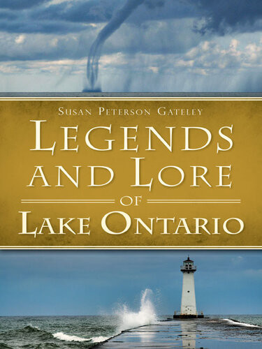 Legends And Lore Of Lake Ontario Susan Peterson Gateley