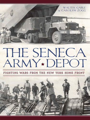 The Seneca Army Depot Fighting Wars From The New York Home Front Walter Gable