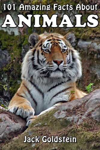 101 Amazing Facts About Animals Jack Goldstein
