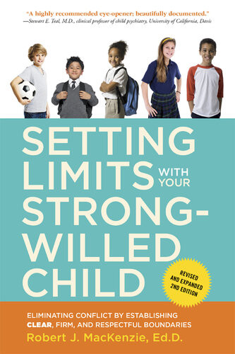 Setting Limits With Your Strongwilled Child Revised And Expanded 2nd Edition Eliminating Conflict By Establishing Clear Firm And Respectful Boundaries Robert J Mackenzie