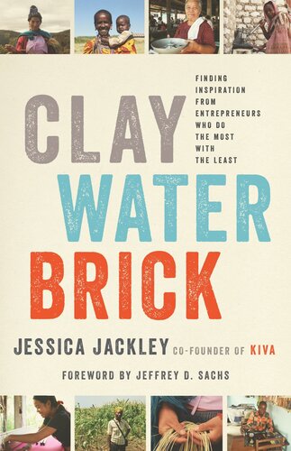 Clay Water Brick Finding Inspiration From Entrepreneurs Who Do The Most With The Least Jessica Jackley