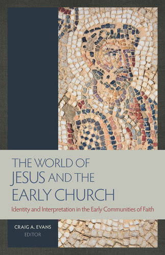 The World Of Jesus And The Early Church Identity And Interpretation In The Early Communities Of Faith Craig A Evans