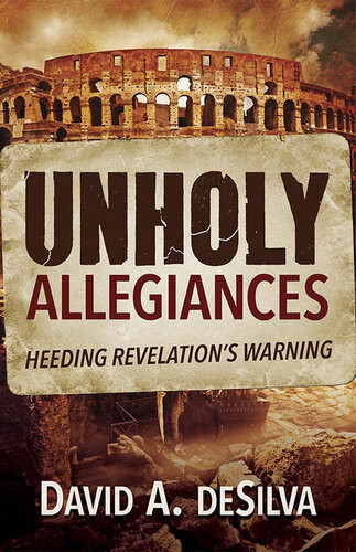 Unholy Allegiances Heeding Revelations Warning David A Desilva