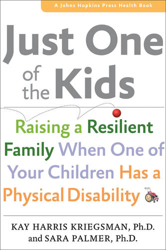 Just One Of The Kids Raising A Resilient Family When One Of Your Children Has A Physical Disability Kay Harris Kriegsman