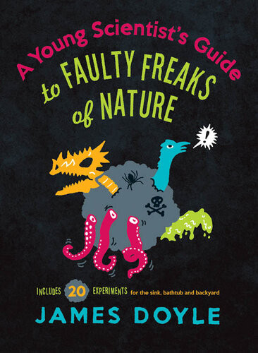 A Young Scientists Guide To Faulty Freaks Of Nature James Doyle