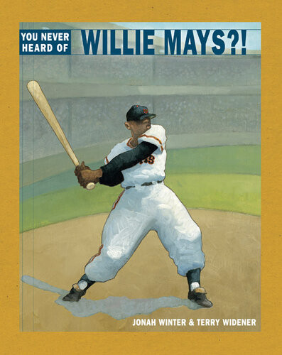 You Never Heard Of Willie Mays Jonah Winter