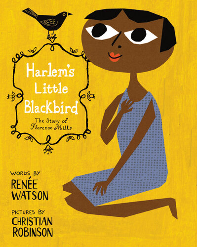 Harlems Little Blackbird The Story Of Florence Mills Rene Watson
