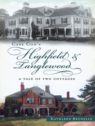 Cape Cods Highfield And Tanglewood A Tale Of Two Cottages Kathleen Brunelle