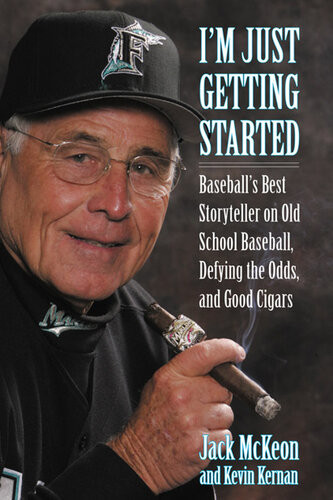 Im Just Getting Started Baseballs Best Storyteller On Old School Baseball Defying The Odds And Good Cigars Jack Mckeon