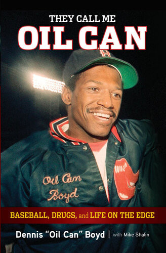 They Call Me Oil Can Baseball Drugs And Life On The Edge Dennis Boyd