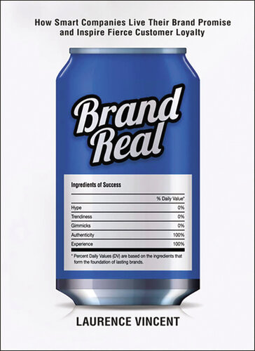 Brand Real How Smart Companies Live Their Brand Promise And Inspire Fierce Customer Loyalty Laurence Vincent