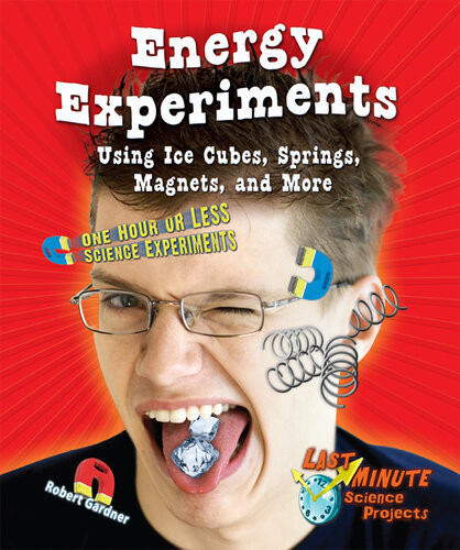 Energy Experiments Using Ice Cubes Springs Magnets And More One Hour Or Less Science Experiments Robert Gardner