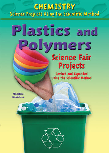 Plastics And Polymers Science Fair Projects Revised And Expanded Using The Scientific Method Madeline Goodstein
