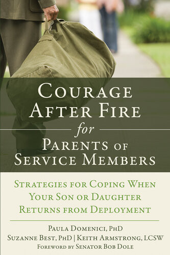 Courage After Fire For Parents Of Service Members Strategies For Coping When Your Son Or Daughter Returns From Deployment Paula Domenici