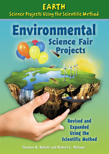 Environmental Science Fair Projects Revised And Expanded Using The Scientific Method Thomas R Rybolt