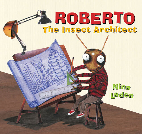 Roberto The Insect Architect Nina Laden