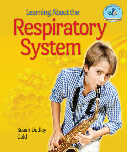 Learning About The Respiratory System Susan Dudley Gold