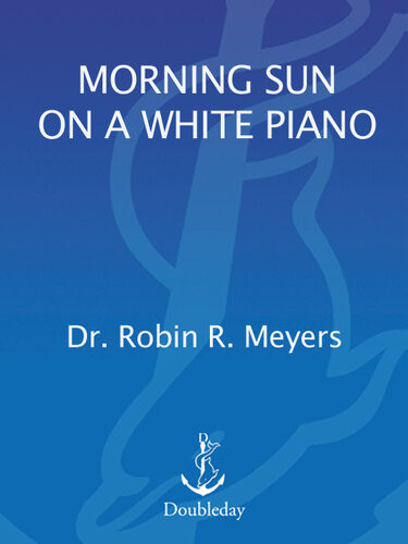 Morning Sun On A White Piano Simple Pleasures And The Sacramental Life Robin R Meyers
