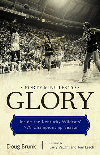 Forty Minutes To Glory Inside The Kentucky Wildcats 1978 Championship Season Doug Brunk