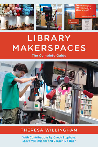 Library Makerspaces The Complete Guide Theresa Willingham Chuck Stephens
