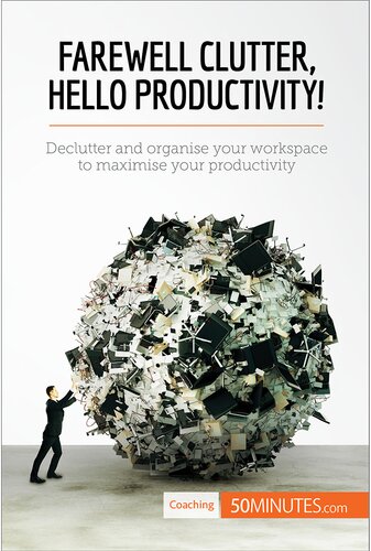 Farewell Clutter Hello Productivity Declutter And Organise Your Workspace To Maximise Your Productivity 50minutes