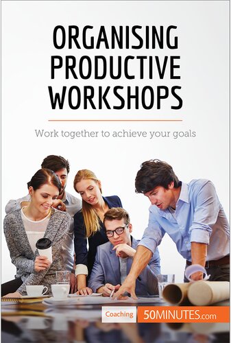 Organising Productive Workshops Work Together To Achieve Your Goals 50minutes