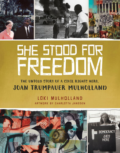 She Stood For Freedom The Untold Story Of A Civil Rights Hero Joan Trumpauer Mulholland Loki Mulholland