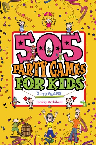 505 Party Games For Kids 3 To 13 Years Tammy Archibald