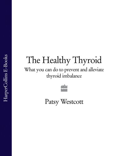 The Healthy Thyroid What You Can Do To Prevent And Alleviate Thyroid Imbalance Patsy Westcott