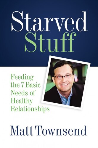 Starved Stuff Feeding The 7 Basic Needs Of Healthy Relationships Matt Townsend