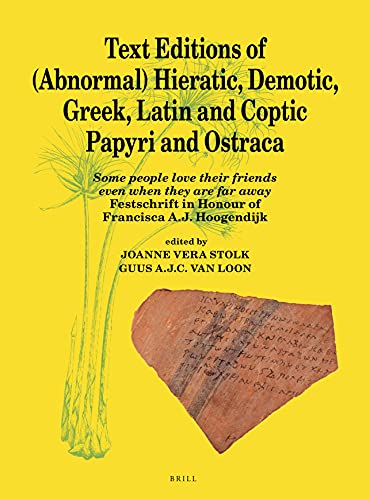 Text Editions Of Abnormal Hieratic Demotic Greek Latin And Coptic Papyri And Ostraca Some People Love Their Friends Even When They Are Far Away Festschrift In Honour Of Francisca Aj Hoogendijk Guus Ajc Van Loon